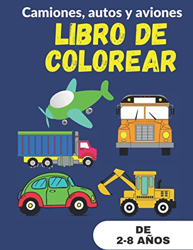 Camiones, autos y aviones LIBRO DE COLOREAR DE 2-8 AÑOS: Libro de colorear para niños de 2-4 a 4-8 años con Coches, Aviones, Motocicletas y muchos más
