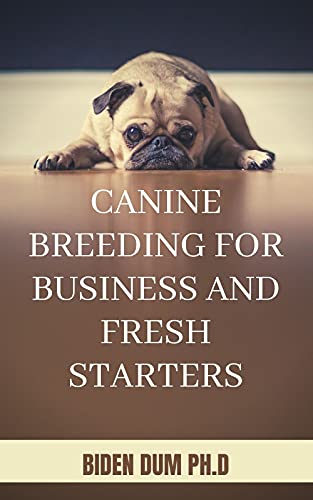 CANINE BREEDING FOR BUSINESS AND FRESH STARTERS (English Edition)