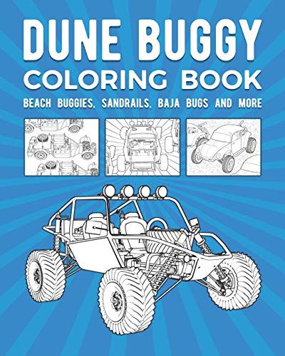 Dune Buggy Coloring Book: Beach Buggies, Sandrails, Baja Bugs And More