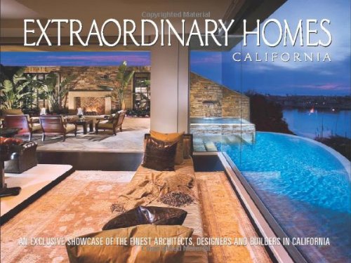 Extraordinary Homes California: An Exclusive Showcase of Architects, Designers and Builders in California