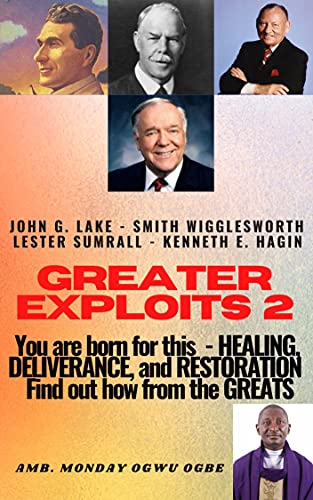 Greater Exploits 2: You are Born for This – Healing, Deliverance and Restoration – Find out how from the Greats (English Edition)