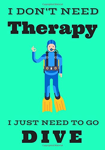 I don't need Therapy, I just need to Go Dive: Scuba Diving Log book | Dive Journal to Keep Track & Record Training, Certification and Course | Large Print 100 pages | Gift for Diver