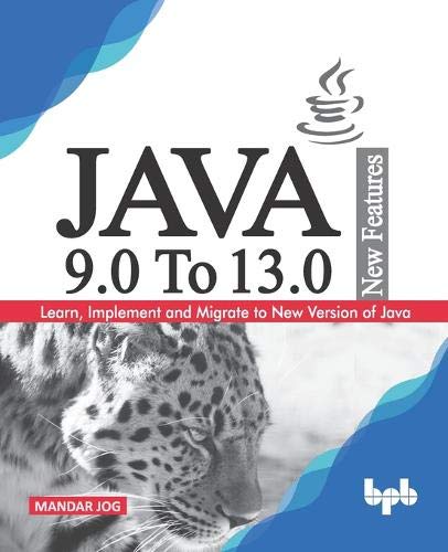 JAVA 9.0 To 13.0 New Features: Learn, Implement and Migrate to New Version of Java.