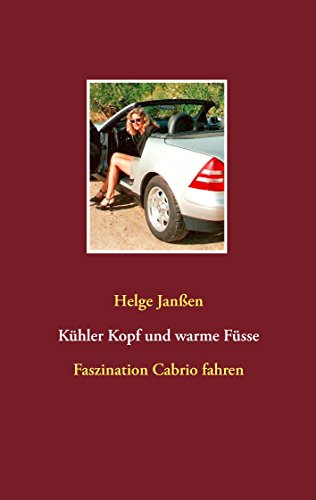 Kühler Kopf und warme Füsse: Faszination Cabrio fahren (German Edition)