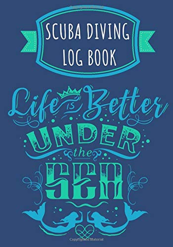 Life is Better Under The Sea: Scuba Diving Log book | Dive Journal to Keep Track & Record Training, Certification and Course | Large Print 100 pages | Gift for Diver