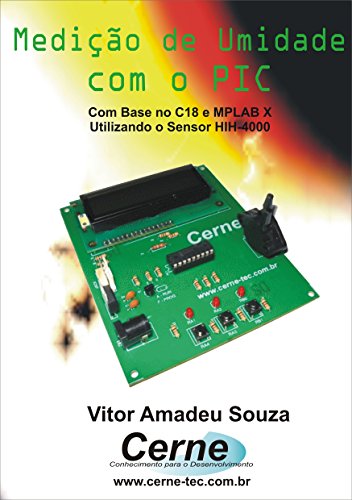 Medição de Umidade com PIC Com base no C18 e MPLAB X Baseado no Sensor HIH-4000 e PIC18F1220 (Portuguese Edition)