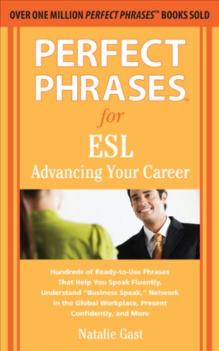 Perfect Phrases for ESL Advancing Your Career: Advancing Your Career: Hundreds of Ready-To-Use Phrases That Help You Speak Fluently, Understand "Business ... (Perfect Phrases Series) (English Edition)
