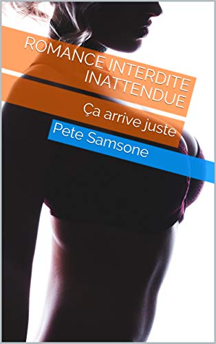Romance interdite inattendue: Ça arrive juste (French Edition)