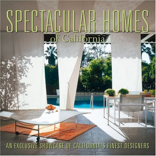 Spectacular Homes of California: An Exclusive Showcase of California's Finest Designers (Spectacular Homes of S.)
