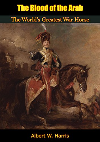The Blood of the Arab: The World's Greatest War Horse (English Edition)