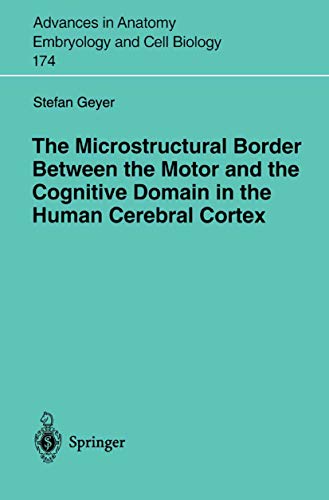 The Microstructural Border Between the Motor and the Cognitive Domain in the Human Cerebral Cortex (Advances in Anatomy, Embryology and Cell Biology Book 174) (English Edition)