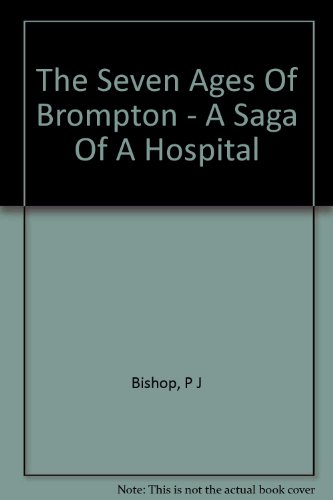 The Seven Ages Of Brompton - A Saga Of A Hospital