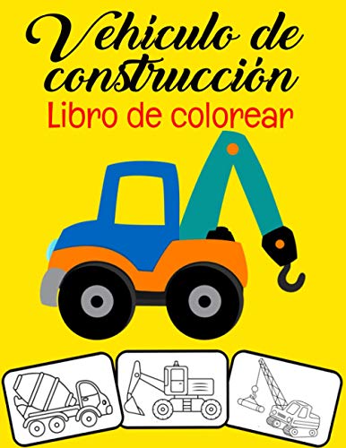 Vehículo de construcción Libro de colorear: Excavadoras, volquetes, grúas y camiones Bulldozers y excavadoras y otro libro para colorear de vehículos ... niños en edad preescolar (edades 2-6)