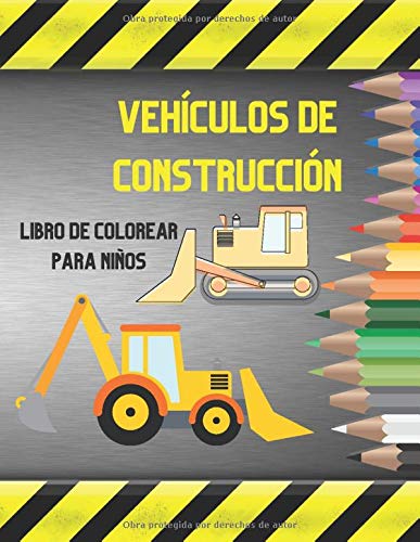 Vehículo De Construcción Libro De Colorear Para Niños: Años 3-8 Camiones Volquetes Grúas Excavadoras