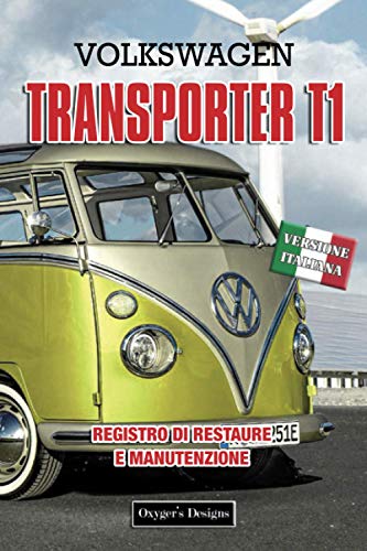 VOLKSWAGEN TRANSPORTER T1: REGISTRO DI RESTAURE E MANUTENZIONE (Edizioni italiane)