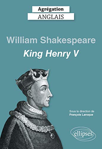 Agrégation anglais 2021. William Shakespeare, King Henry V (CAPES/AGREGATION) (French Edition)