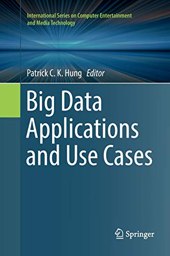 Big Data Applications and Use Cases (International Series on Computer Entertainment and Media Technology)