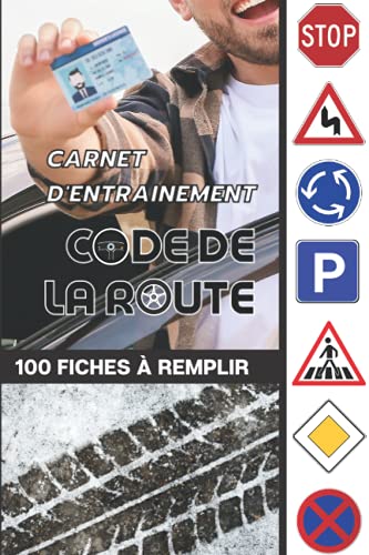 Carnet d’entrainement au code de la route 100 fiches d'examen à remplir: Livre code de la route 2021 - Cahier à remplir pour réussir votre permis de conduire France Belgique - voiture moto