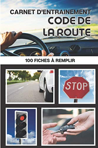 Carnet d’entrainement code de la route 100 fiches d'examen à remplir: Livre code de la route 2021 - pour réussir votre permis de conduire France Belgique - voiture moto