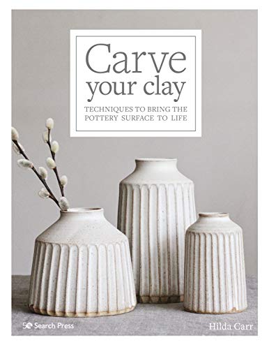 Carve Your Clay: Techniques to bring the pottery surface to life (English Edition)
