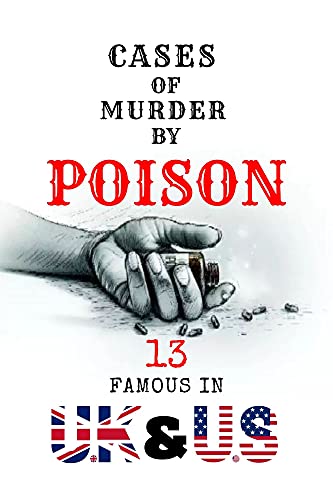 Cases Of Murder By Poison: 13 Famous In U.K & U.S: Various Cases Of Murder By Poison In Scotland (English Edition)