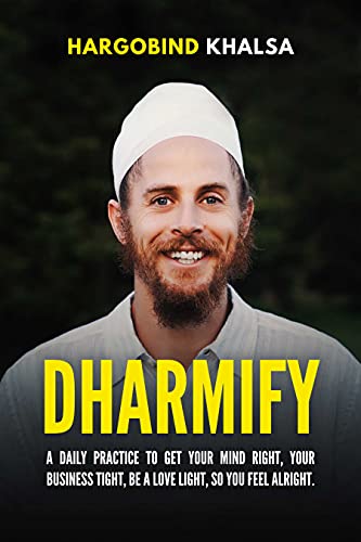 Dharmify: A daily practice to get your mind right, your business tight, to be a love light, so you feel alright (English Edition)