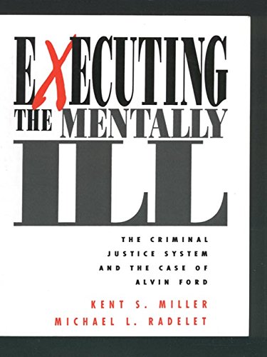 Executing the Mentally Ill: The Criminal Justice System and the Case of Alvin Ford (English Edition)