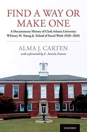 Find a Way or Make One: A Documentary History of Clark Atlanta University Whitney M. Young Jr. School of Social Work (1920-2020) (English Edition)