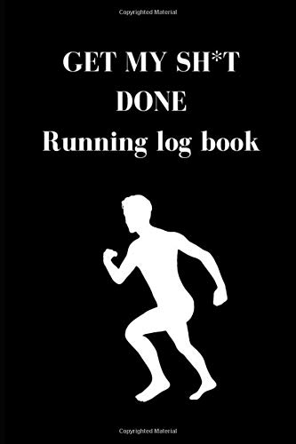 GET MY SH*T DONE RUNNING LOGBOOK: The Complete 365 Day Runner's Day by Day Log Monthly Calendar Planner | Race Bucket List | Race Record | Daily and ... Book Diary | Run Workouts Journal Notebook