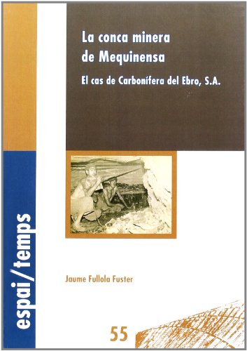 La conca minera de Mequinensa.: El cas de Carbonífera del Ebro, S.A. (Espai/Temps)