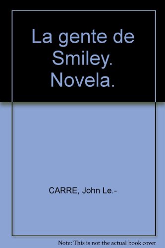 La gente de Smiley. Novela. [Tapa blanda] by CARRE, John Le.-
