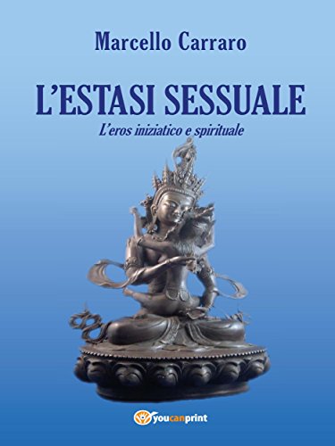 L'estasi sessuale. L'eros iniziatico e spirituale (Italian Edition)
