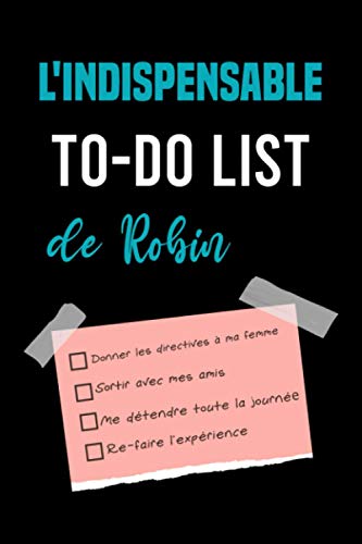 L'indispensable To-Do List de Robin: Carnet de listes à cocher, Cahier Organiseur des tâches quotidiennes, semainier et mensuel