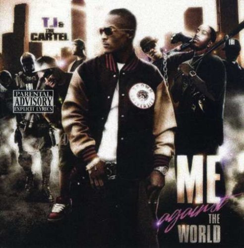 Me Against the World by T.I. & the Cartel (2008-09-23)