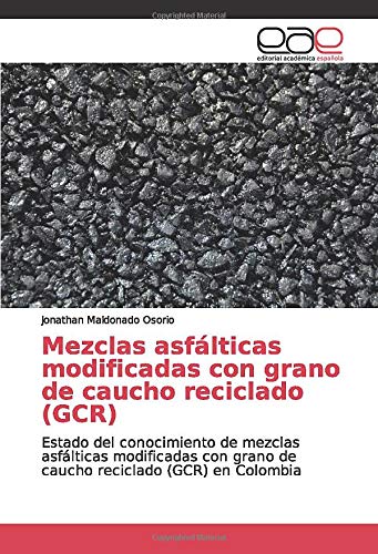 Mezclas asfálticas modificadas con grano de caucho reciclado (GCR): Estado del conocimiento de mezclas asfálticas modificadas con grano de caucho reciclado (GCR) en Colombia