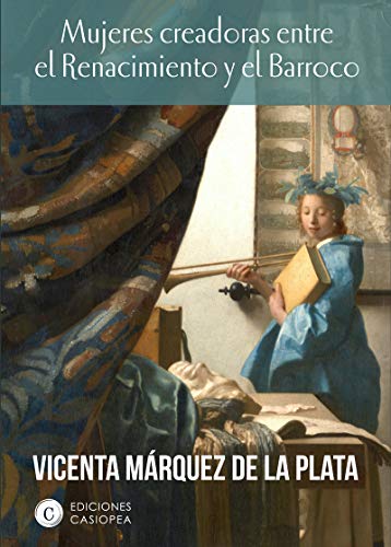 Mujeres creadoras entre el renacimiento y el barroco (Casiopea Historia)