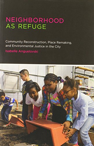 Neighborhood as Refuge: Community Reconstruction, Place Remaking, and Environmental Justice in the City (Urban and Industrial Environments)