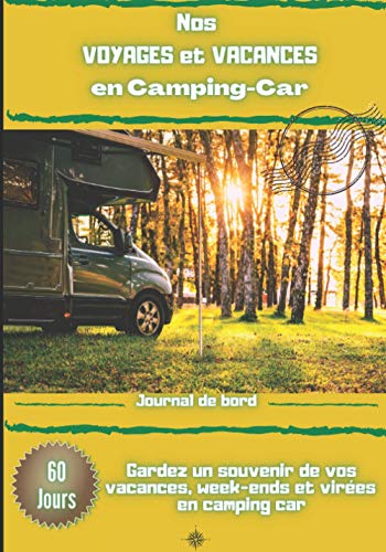 Nos voyages et vacances en camping-car: Journal de bord de voyage en camping car | carnet préformaté à remplir | 60 jours de voyages | Idéal pour ... entre amis | dim 17.78 x 25.4 cm (7 x 10 po)