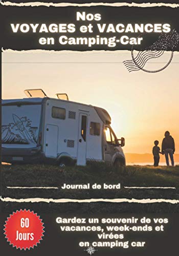 Nos voyages et vacances en camping-car: Journal de bord de voyage en camping car | carnet préformaté à remplir | 60 jours de voyages | Idéal pour les ... entre amis | dim 17.78 x 25.4 cm (7 x 10 po)