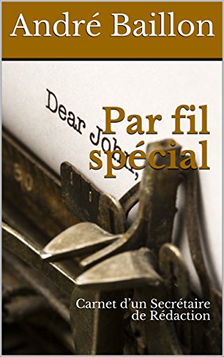 Par fil spécial: Carnet d’un Secrétaire de Rédaction (French Edition)