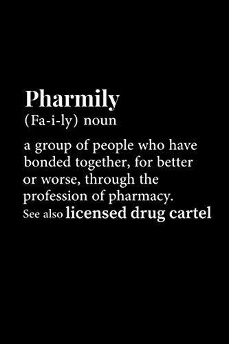 Pharmily A Group Of People Who Have Bonded Together, For Better Of Worse, Through The Profession Of Pharmacy. See Also Licensed Drug Cartel: Funny ... Coworkers (120 Pages, Lined Blank 6"x9")