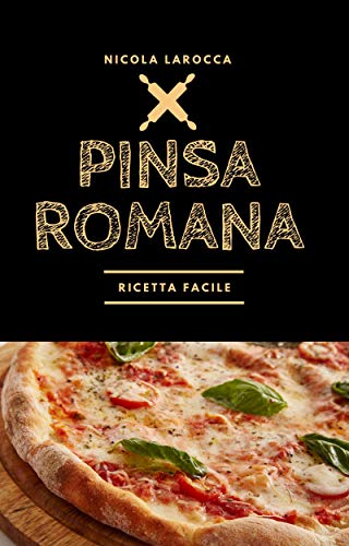 Pinsa romana: Pinsa croccante e digeribile grazie alla lunga lievitazione. (Pane e Pizza senza fronzoli) (Italian Edition)