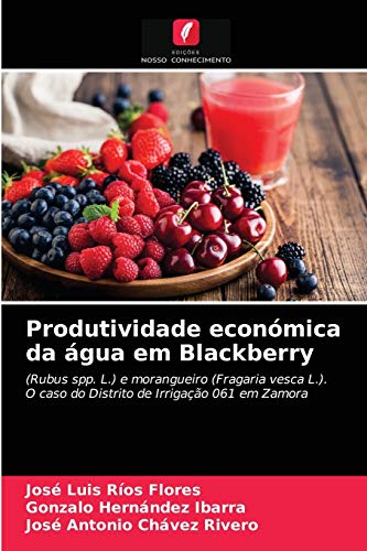 Produtividade económica da água em Blackberry: (Rubus spp. L.) e morangueiro (Fragaria vesca L.).O caso do Distrito de Irrigação 061 em Zamora