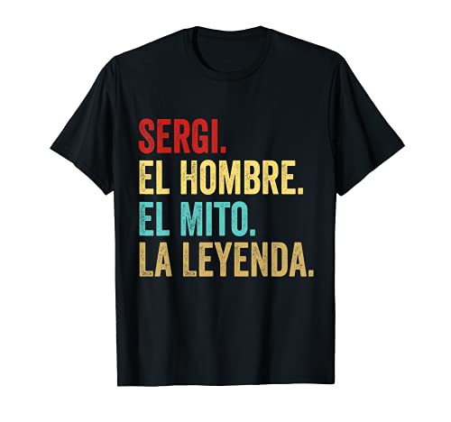 Sergi El Hombre El Mito La Leyenda Regalo para Sergi Camiseta