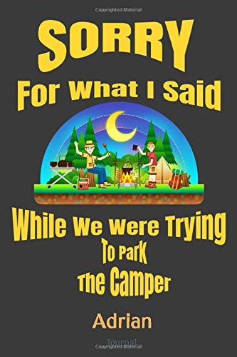 Sorry For What I Said While We Were Trying To Park The Camper Adrian Journal: Camping Logbook - Travel Journal Diary - RV Caravan Trailer Journey Traveling Log Book - Campsite RVer Journaling Notebook