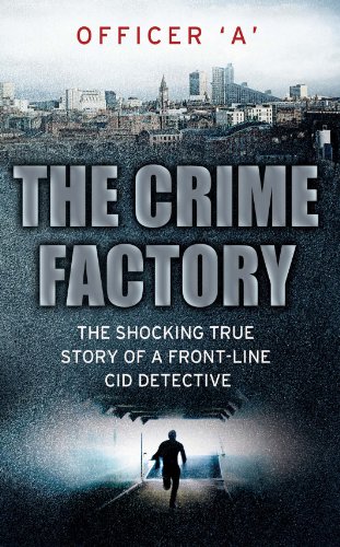 The Crime Factory: The Shocking True Story of a Front-Line CID Detective (English Edition)