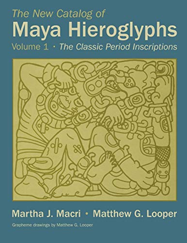 The New Catalog of Maya Hieroglyphs, Volume 1: The Classic Inscriptions (The Civilization of the American Indian Series)