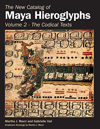 The New Catalog of Maya Hieroglyphs, Volume Two: Codical Texts: 2 (The Civilization of the American Indian Series)