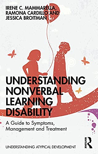 Understanding Non-Verbal Learning Disability: A Guide to Symptoms, Management and Treatment (Understanding Atypical Development) (English Edition)
