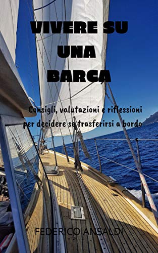 Vivere su una Barca: Consigli, riflessioni e valutazioni per decidere se trasferirsi a bordo! (inboatcollection Vol. 6) (Italian Edition)